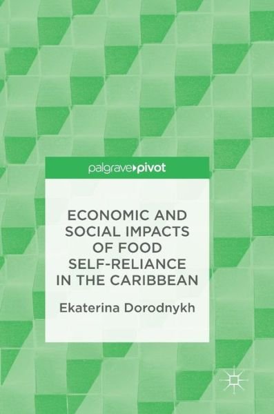 Cover for Ekaterina Dorodnykh · Economic and Social Impacts of Food Self-Reliance in the Caribbean (Gebundenes Buch) [1st ed. 2017 edition] (2017)