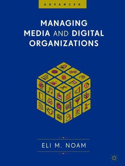 Cover for Eli M. Noam · Managing Media and Digital Organizations (Hardcover Book) [1st ed. 2018 edition] (2019)