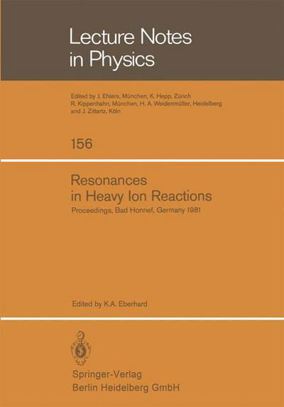 Resonances in Heavy Ion Reactions: Proceedings of the Symposium Held at the Physikzentrum, Bad Honnef, October 12-15, 1981 - Lecture Notes in Physics - K a Eberhard - Bøger - Springer-Verlag Berlin and Heidelberg Gm - 9783540114871 - 1. april 1982