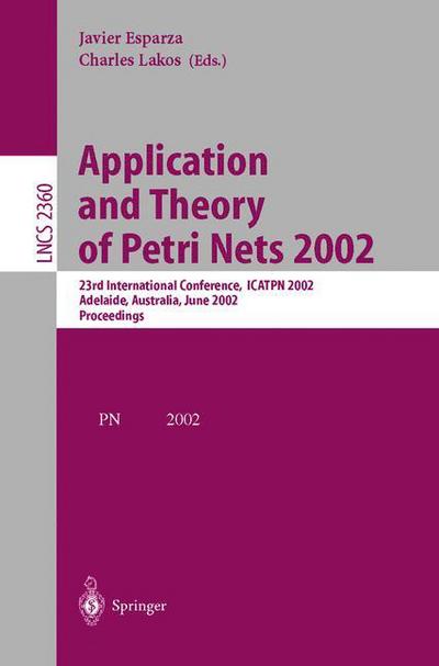Application and Theory of Petri Nets 2002: 23rd International Conference, Icatpn 2002, Adelaide, Australia, June 24-30, 2002 - Proceedings - Lecture Notes in Computer Science - Javier Esparza - Books - Springer-Verlag Berlin and Heidelberg Gm - 9783540437871 - June 12, 2002