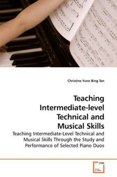 Cover for Christine Yunn Bing Tan · Teaching Intermediate-level Technical and Musical Skills: Teaching Intermediate-level Technical and Musical Skills Through the Study and Performance of Selected Piano Duos (Paperback Book) (2009)