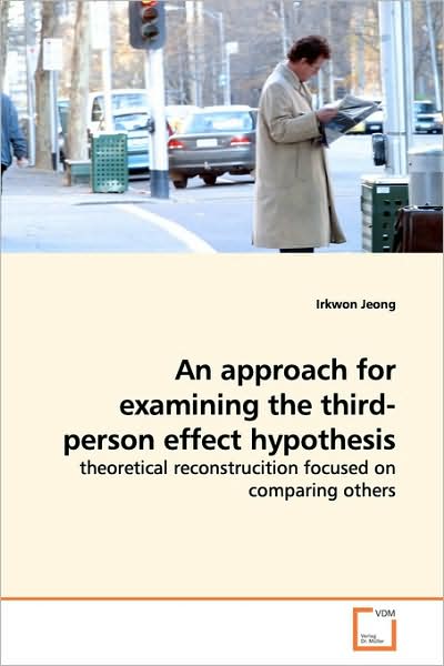Cover for Irkwon Jeong · An Approach for Examining the Third-person Effect Hypothesis: Theoretical Reconstrucition Focused on Comparing Others (Paperback Book) (2009)