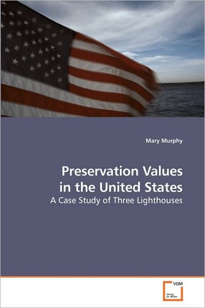 Cover for Mary Murphy · Preservation Values in the United States: a Case Study of Three Lighthouses (Taschenbuch) (2009)