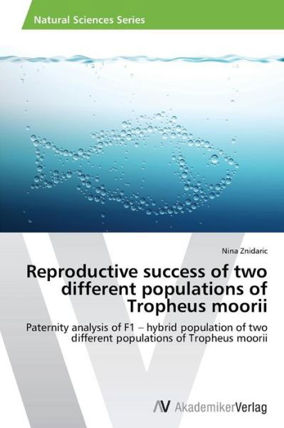 Nina Znidaric · Reproductive Success of Two Different Populations of Tropheus Moorii: Paternity Analysis of F1 - Hybrid Population of Two Different Populations of Tropheus Moorii (Taschenbuch) (2013)