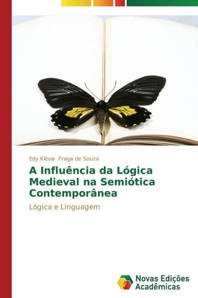 Cover for Fraga De Souza Edy Klevia · A Influencia Da Logica Medieval Na Semiotica Contemporanea (Pocketbok) (2014)