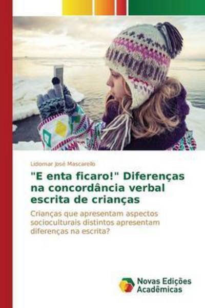 Cover for Mascarello Lidiomar Jose · `e Enta Ficaro!` Diferencas Na Concordancia Verbal Escrita De Criancas (Paperback Book) (2015)
