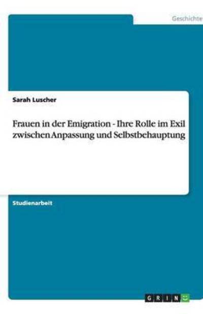 Frauen in der Emigration - Ihre - Luscher - Books -  - 9783640539871 - February 19, 2010