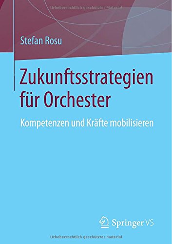 Cover for Stefan Rosu · Zukunftsstrategien Fur Orchester: Kompetenzen Und Krafte Mobilisieren (Paperback Book) [2014 edition] (2014)