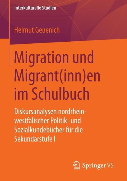 Cover for Helmut Geuenich · Migration Und Migrant (inn)En Im Schulbuch: Diskursanalysen Nordrhein-Westfalischer Politik- Und Sozialkundebucher Fur Die Sekundarstufe I - Interkulturelle Studien (Paperback Book) [2015 edition] (2014)