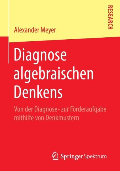 Cover for Alexander Meyer · Diagnose Algebraischen Denkens: Von Der Diagnose- Zur Foerderaufgabe Mithilfe Von Denkmustern (Paperback Book) [2015 edition] (2014)