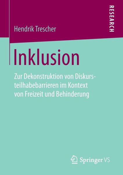 Cover for Hendrik Trescher · Inklusion: Zur Dekonstruktion Von Diskursteilhabebarrieren Im Kontext Von Freizeit Und Behinderung (Paperback Book) [2015 edition] (2015)
