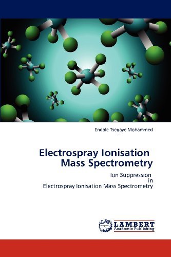 Cover for Endale Tsegaye Mohammed · Electrospray Ionisation   Mass Spectrometry: Ion Suppression   in  Electrospray Ionisation Mass Spectrometry (Paperback Bog) (2012)