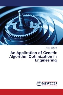 Arvind Gothwal · An Application of Genetic Algorithm Optimization in Engineering (Paperback Book) (2018)