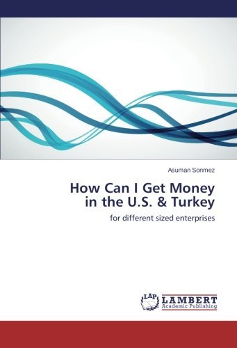 Cover for Asuman Sonmez · How Can I Get Money in the U.s. &amp; Turkey: for Different Sized Enterprises (Paperback Bog) (2014)
