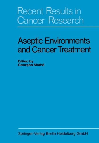 Aseptic Environments and Cancer Treatment - Recent Results in Cancer Research - European Organization for Research On Treatment Of Cancer - Libros - Springer-Verlag Berlin and Heidelberg Gm - 9783662306871 - 1970