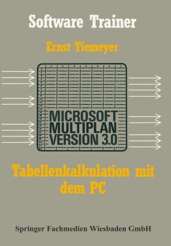 Tabellenkalkulation Mit Microsoft Multiplan 3.0 Auf Dem PC - Software Trainer: Grundstufe - Ernst Tiemeyer - Books - Vieweg+teubner Verlag - 9783663198871 - 1988