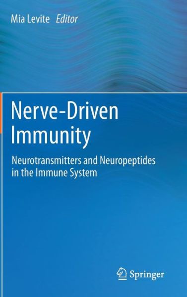 Cover for Mia Levite · Nerve-Driven Immunity: Neurotransmitters and Neuropeptides in the Immune System (Hardcover Book) (2012)