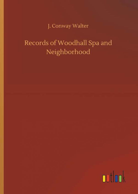 Cover for J Conway Walter · Records of Woodhall Spa and Neighborhood (Hardcover Book) (2018)
