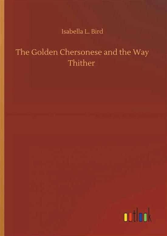 The Golden Chersonese and the Way - Bird - Bøger -  - 9783734085871 - 25. september 2019