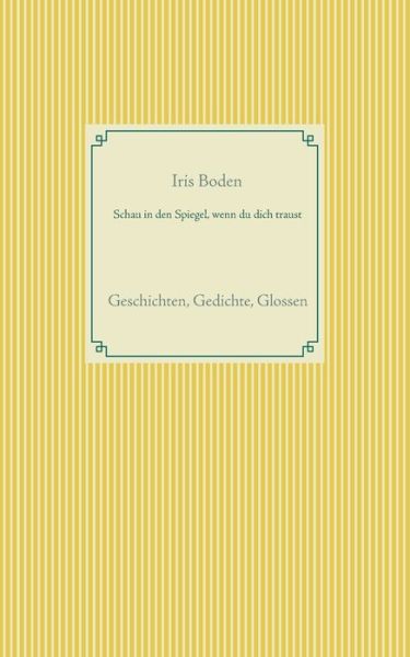 Cover for Iris Boden · Schau in den Spiegel, Wenn Du Dich Traust (Paperback Bog) (2015)