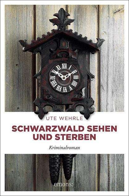 Cover for Wehrle · Schwarzwald sehen und sterben (Bog)