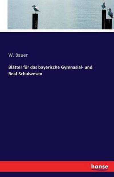 Blätter für das bayerische Gymnas - Bauer - Bøger -  - 9783742877871 - 10. september 2016