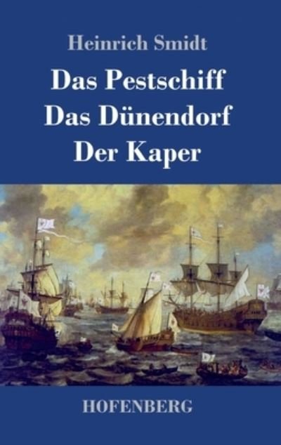 Cover for Heinrich Smidt · Das Pestschiff / Das Dunendorf / Der Kaper (Gebundenes Buch) (2021)