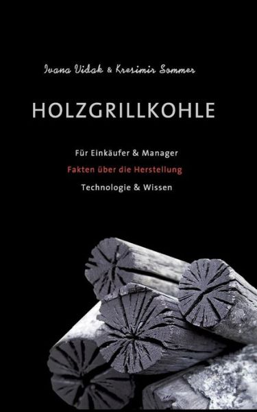 Ivana Vidak · Holzgrillkohle: Fur Einkaufer & Manager (Paperback Book) (2019)