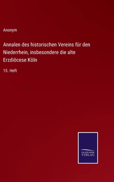 Cover for Anonym · Annalen des historischen Vereins fur den Niederrhein, insbesondere die alte Erzdioecese Koeln (Hardcover Book) (2022)