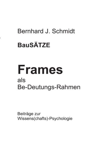 BauSÄTZE: Frames - als Be-Deutu - Schmidt - Bücher -  - 9783752821871 - 17. September 2018