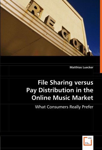 Cover for Matthias Luecker · File Sharing Versus Pay Distribution in the Online Music Market: What Consumers Really Prefer (Pocketbok) (2008)