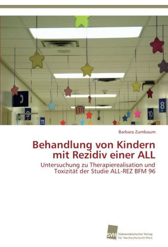 Cover for Barbara Zumbaum · Behandlung Von Kindern Mit Rezidiv Einer All: Untersuchung Zu Therapierealisation Und Toxizität Der Studie All-rez Bfm 96 (Paperback Book) [German edition] (2012)