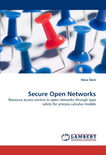 Secure Open Networks: Resource Access Control in Open Networks Through Type Safety for Process Calculus Models - Neva Slani - Boeken - LAP LAMBERT Academic Publishing - 9783838390871 - 30 augustus 2010