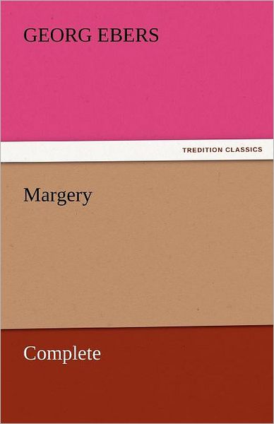 Cover for Georg Ebers · Margery  -  Complete (Tredition Classics) (Taschenbuch) (2011)