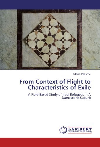 Cover for Erlend Paasche · From Context of Flight to Characteristics of Exile: a Field-based Study of Iraqi Refugees in a Damascene Suburb (Taschenbuch) (2011)