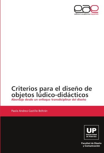 Cover for Paola Andrea Castillo Beltrán · Criterios Para El Diseño De Objetos Lúdico-didácticos: Abordaje Desde Un Enfoque Transdiciplinar Del Diseño (Taschenbuch) [Spanish edition] (2012)