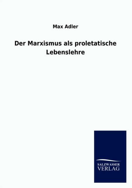 Cover for Max Adler · Der Marxismus als proletatische Lebenslehre (Paperback Book) [German edition] (2012)