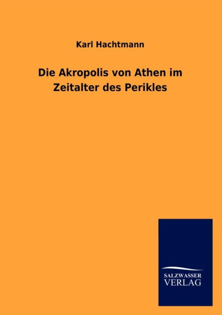 Cover for Karl Hachtmann · Die Akropolis Von Athen Im Zeitalter Des Perikles (Paperback Book) [German edition] (2013)