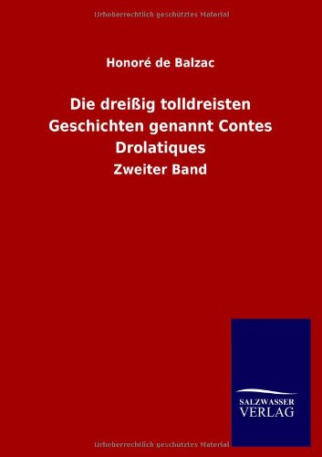 Die dreissig tolldreisten Geschichten genannt Contes Drolatiques - Honore de Balzac - Böcker - Salzwasser-Verlag Gmbh - 9783846025871 - 24 februari 2013