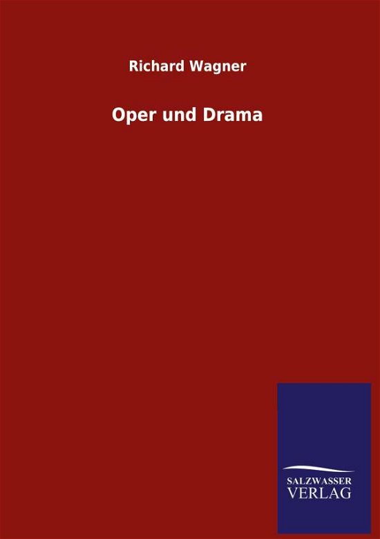 Oper und Drama - Richard Wagner - Bøger - Salzwasser-Verlag Gmbh - 9783846054871 - 3. juni 2020