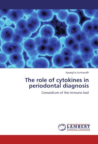 The Role of Cytokines in Periodontal Diagnosis: Conundrum of the Immuno Tool - Aparajita Sunkavalli - Bøker - LAP LAMBERT Academic Publishing - 9783847325871 - 9. januar 2012