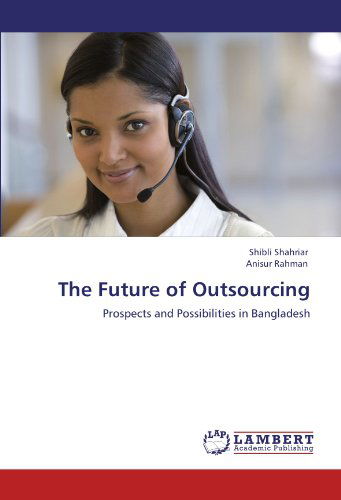 Cover for Anisur Rahman · The Future of Outsourcing: Prospects and Possibilities in Bangladesh (Paperback Book) (2012)