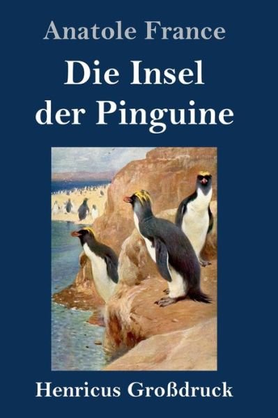 Cover for Anatole France · Die Insel der Pinguine (Grossdruck) (Hardcover Book) (2020)