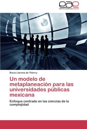 Cover for Rocío Llarena De Thierry · Un Modelo De Metaplaneación Para Las Universidades Públicas Mexicana: Enfoque Centrado en Las Ciencias De La Complejidad (Paperback Bog) [Spanish edition] (2014)