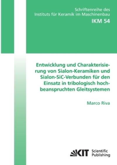 Cover for Marco Riva · Entwicklung und Charakterisierung von Sialon-Keramiken und Sialon-SiC-Verbunden für den Einsatz in tribologisch hochbeanspruchten Gleitsystemen (Paperback Book) (2014)