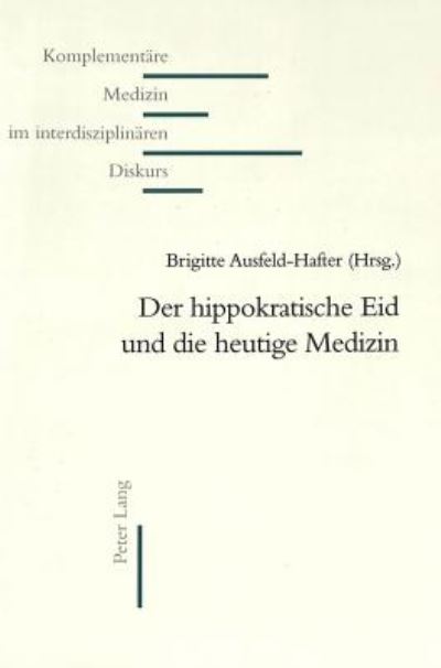 Cover for Der Hippokratische Eid Und Die Heutige Medizin - Komplementaere Medizin Im Interdisziplinaeren Diskurs (Paperback Book) (2003)