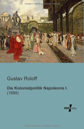 Cover for Gustav Roloff · Die Kolonialpolitik Napoleons I. (Paperback Book) [German edition] (2019)