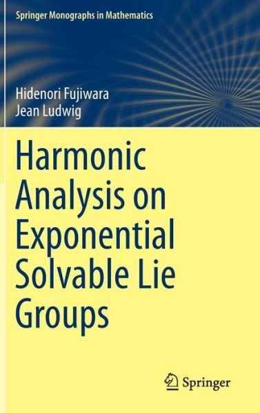 Hidenori Fujiwara · Harmonic Analysis on Exponential Solvable Lie Groups - Springer Monographs in Mathematics (Gebundenes Buch) [2015 edition] (2014)