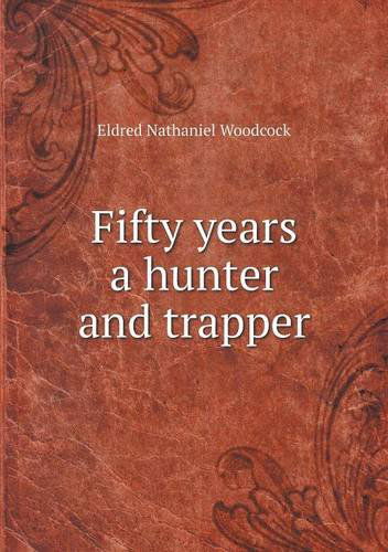 Cover for A. R. Harding · Fifty Years a Hunter and Trapper (Paperback Book) (2013)