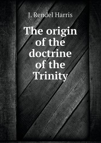 Cover for J. Rendel Harris · The Origin of the Doctrine of the Trinity (Paperback Book) (2013)